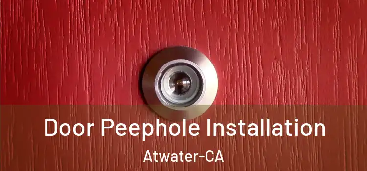  Door Peephole Installation Atwater-CA