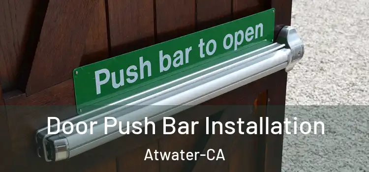  Door Push Bar Installation Atwater-CA
