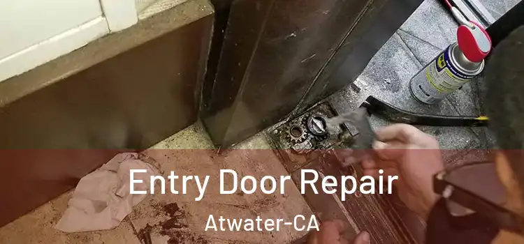  Entry Door Repair Atwater-CA