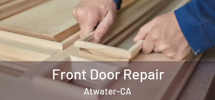 Front Door Repair Atwater-CA