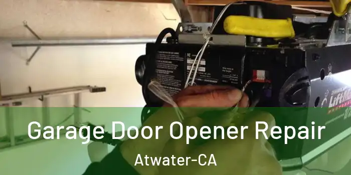  Garage Door Opener Repair Atwater-CA