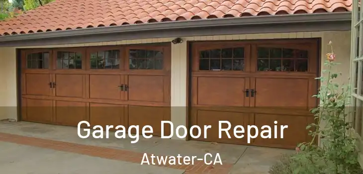  Garage Door Repair Atwater-CA