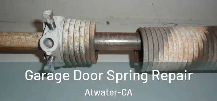  Garage Door Spring Repair Atwater-CA