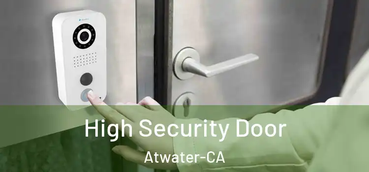  High Security Door Atwater-CA