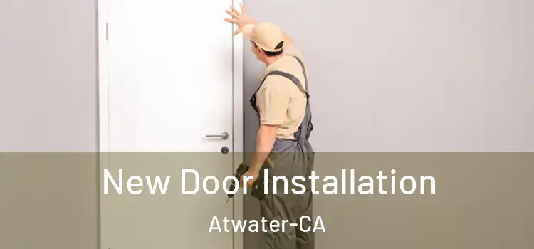  New Door Installation Atwater-CA