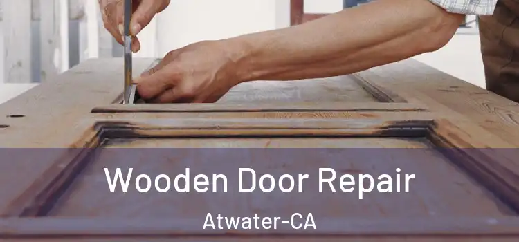  Wooden Door Repair Atwater-CA